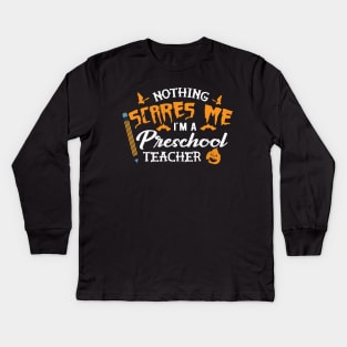 Preschool - Nothing scares me I'm a preschool teacher Kids Long Sleeve T-Shirt